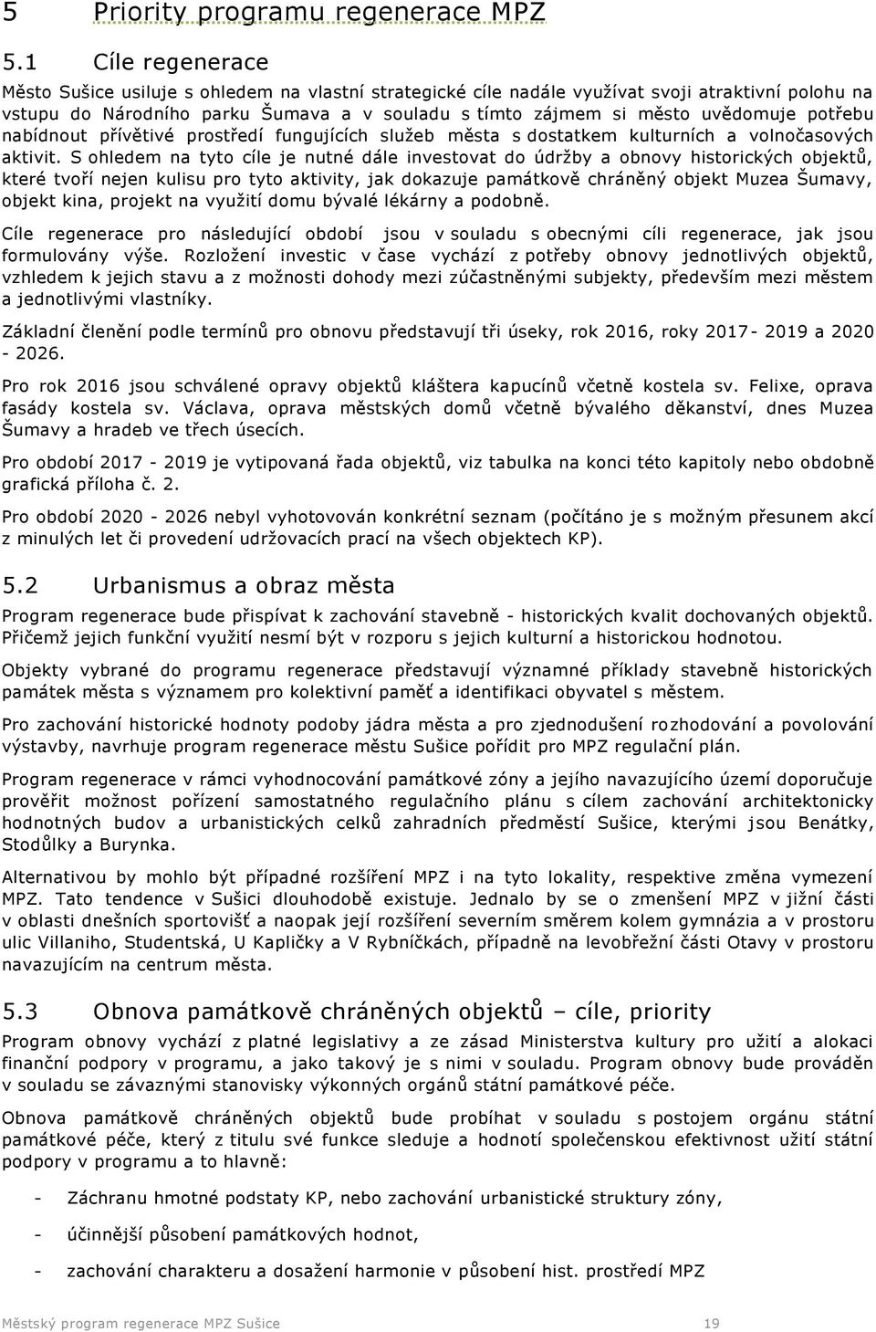 potřebu nabídnout přívětivé prostředí fungujících služeb města s dostatkem kulturních a volnočasových aktivit.