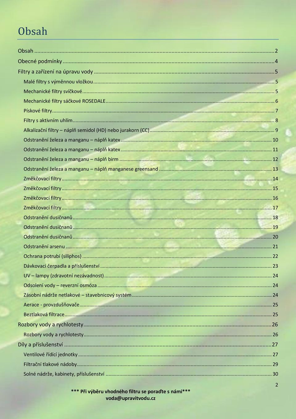 .. 11 Odstranění železa a manganu náplň birm... 12 Odstranění železa a manganu náplň manganese greensand... 13 Změkčovací filtry... 14 Změkčovací filtry... 15 Změkčovací filtry... 16 Změkčovací filtry.