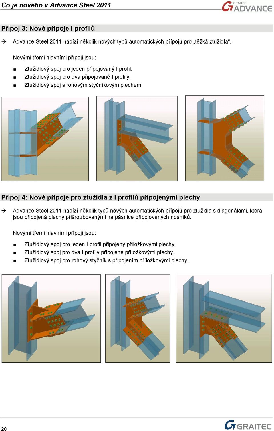 Přípoj 4: Nové přípoje pro ztužidla z I profilů připojenými plechy Advance Steel 2011 nabízí několik typů nových automatických přípojů pro ztužidla s diagonálami, která jsou připojená plechy