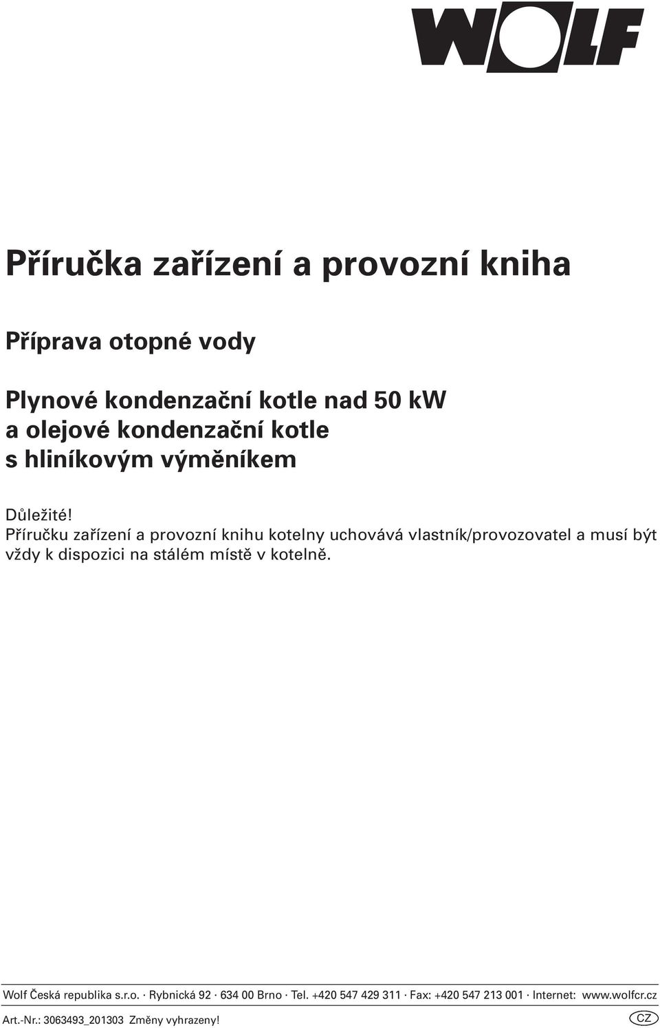 Příručku zařízení a provozní knihu kotelny uchovává vlastník/provozovatel a musí být vždy k dispozici na stálém