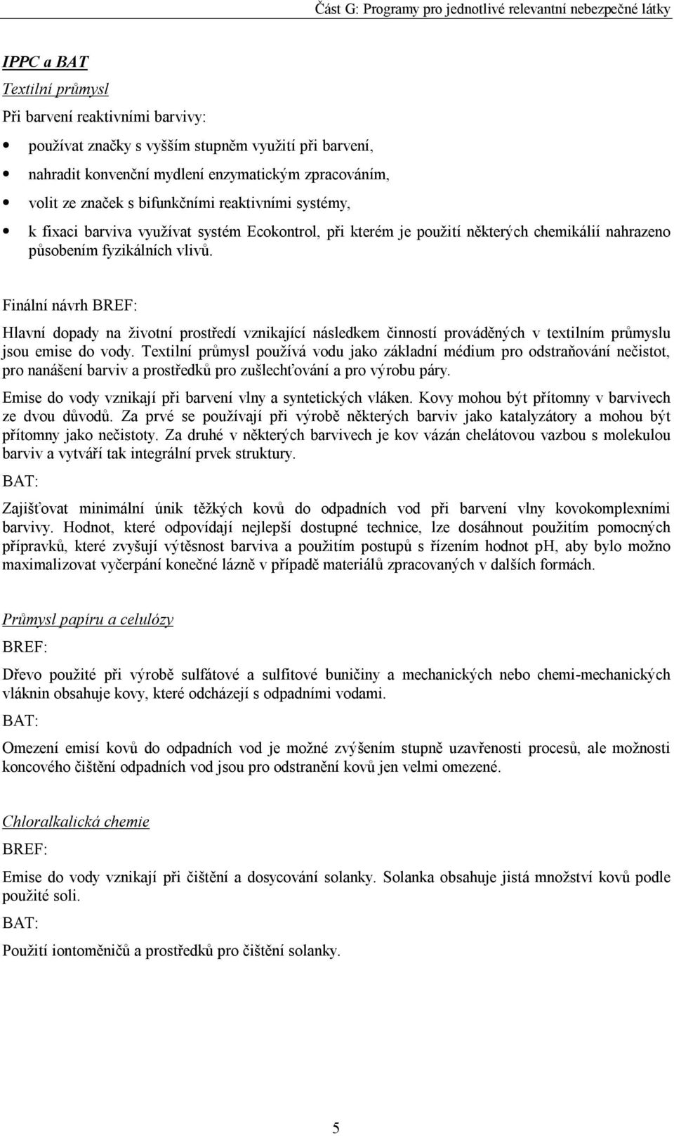 Finální návrh BREF: Hlavní dopady na životní prostředí vznikající následkem činností prováděných v textilním průmyslu jsou emise do vody.