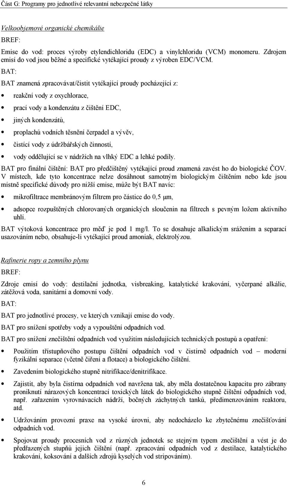 BAT: BAT znamená zpracovávat/čistit vytékající proudy pocházející z: reakční vody z oxychlorace, prací vody a kondenzátu z čištění EDC, jiných kondenzátů, proplachů vodních těsnění čerpadel a vývěv,