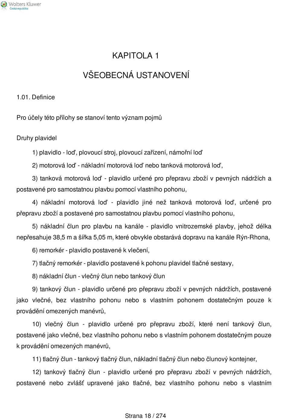 motorová loď, 3) tanková motorová loď - plavidlo určené pro přepravu zboží v pevných nádržích a postavené pro samostatnou plavbu pomocí vlastního pohonu, 4) nákladní motorová loď - plavidlo jiné než