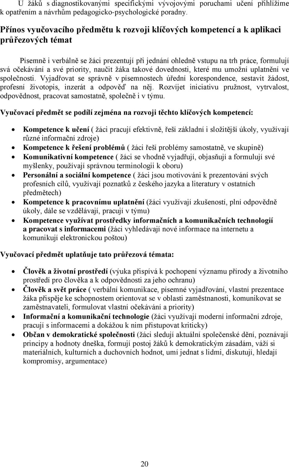 priority, naučit ţáka takové dovednosti, které mu umoţní uplatnění ve společnosti.