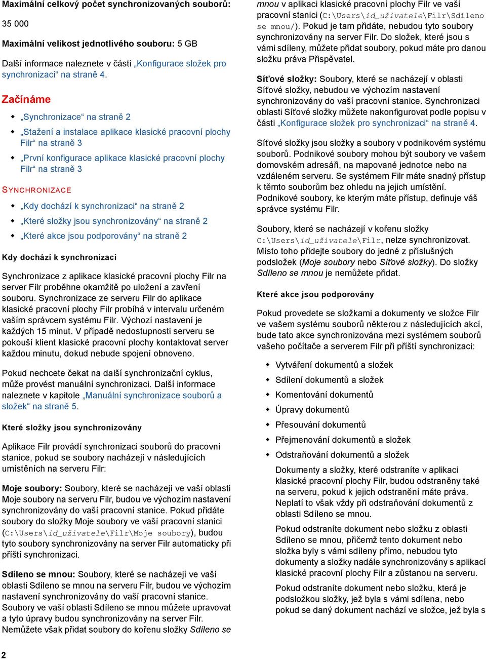 dochází k synchronizaci na straně 2 Které složky jsou synchronizovány na straně 2 Které akce jsou podporovány na straně 2 Kdy dochází k synchronizaci Synchronizace z aplikace klasické pracovní plochy