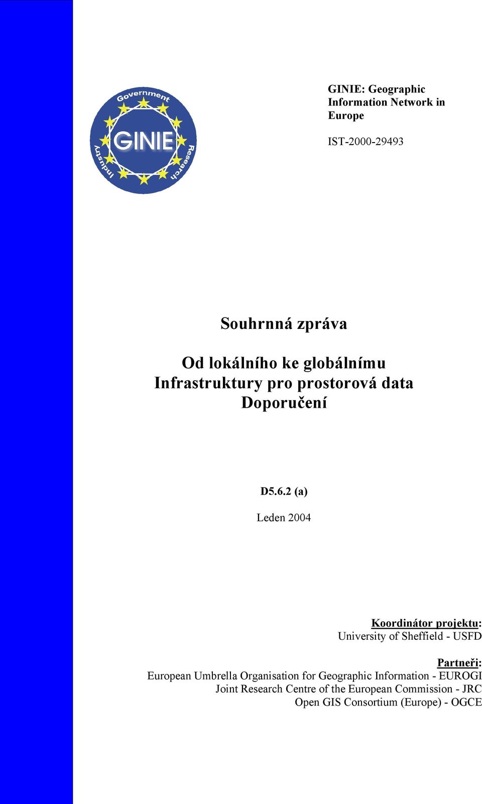 2 (a) Leden 2004 Koordinátor projektu: University of Sheffield - USFD Partneři: European Umbrella