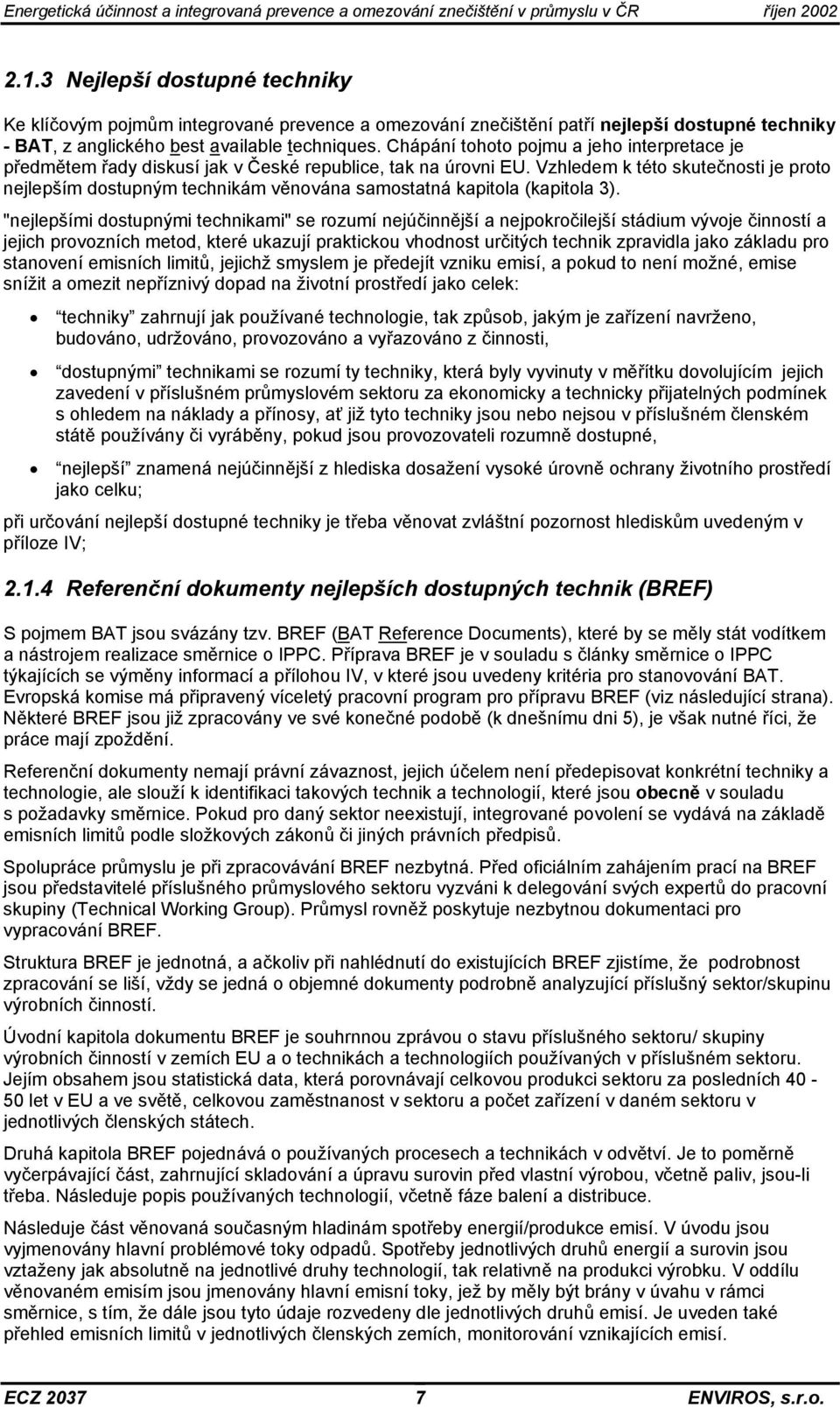 Vzhledem k této skutečnosti je proto nejlepším dostupným technikám věnována samostatná kapitola (kapitola 3).