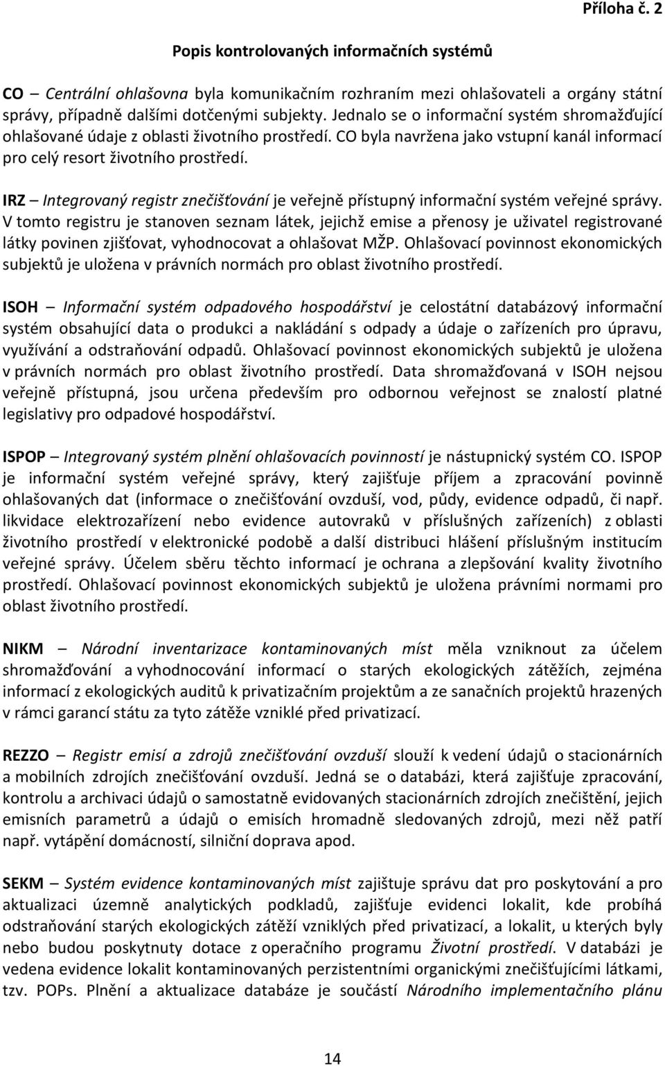 IRZ Integrovaný registr znečišťování je veřejně přístupný informační systém veřejné správy.