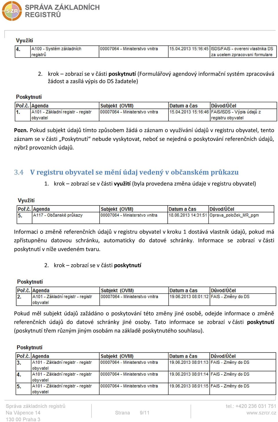 provozních údajů. 3.4 V registru obyvatel se mění údaj vedený v občanském průkazu 1.