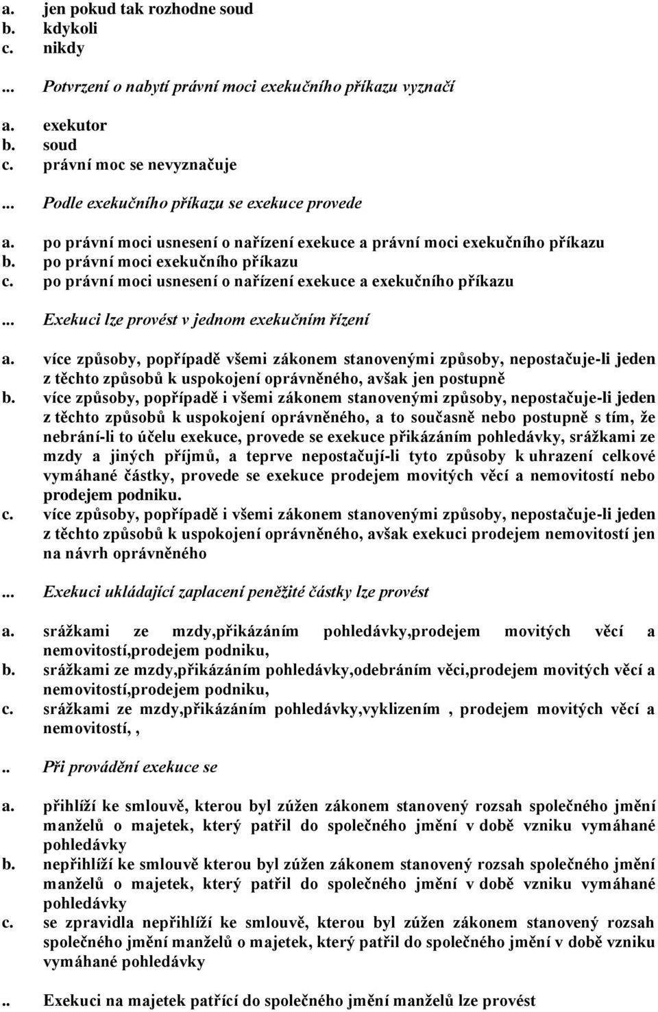 po právní moci usnesení o nařízení exekuce a exekučního příkazu... Exekuci lze provést v jednom exekučním řízení a.