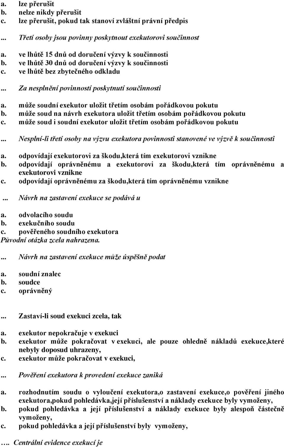 může soudní exekutor uložit třetím osobám pořádkovou pokutu b. může soud na návrh exekutora uložit třetím osobám pořádkovou pokutu c.