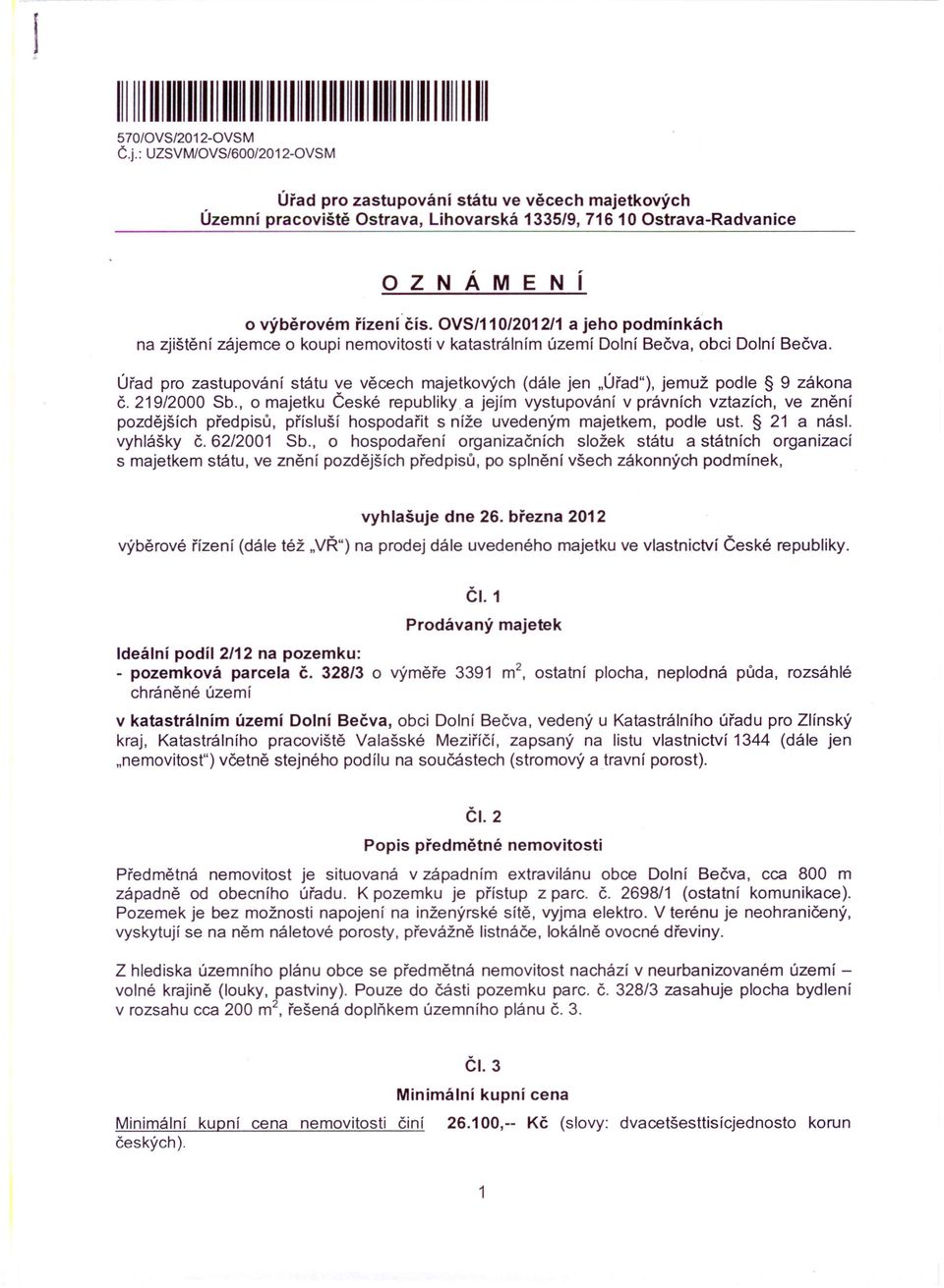 OVS/11 0/2012/1 a jeho podmínkách na zjištění zájemce o koupi nemovitosti v katastrálním území Dolní Bečva. obci Dolní Bečva. (dále jen "ÚřadU),jemuž podle 9 zákona č. 219/2000 Sb.