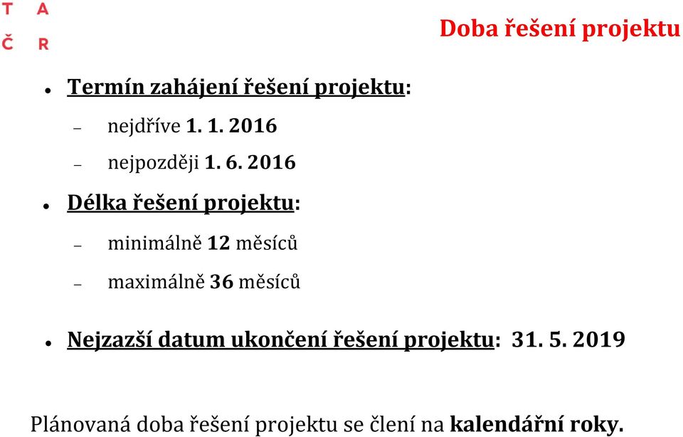 2016 Délka řešení projektu: minimálně 12 měsíců maximálně 36 měsíců