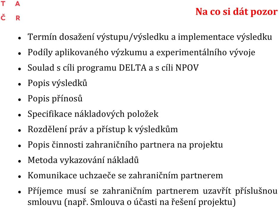 práv a přístup k výsledkům Popis činnosti zahraničního partnera na projektu Metoda vykazování nákladů Komunikace uchzaeče se