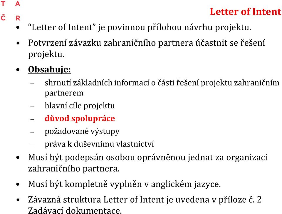 Obsahuje: shrnutí základních informací o části řešení projektu zahraničním partnerem hlavní cíle projektu důvod spolupráce