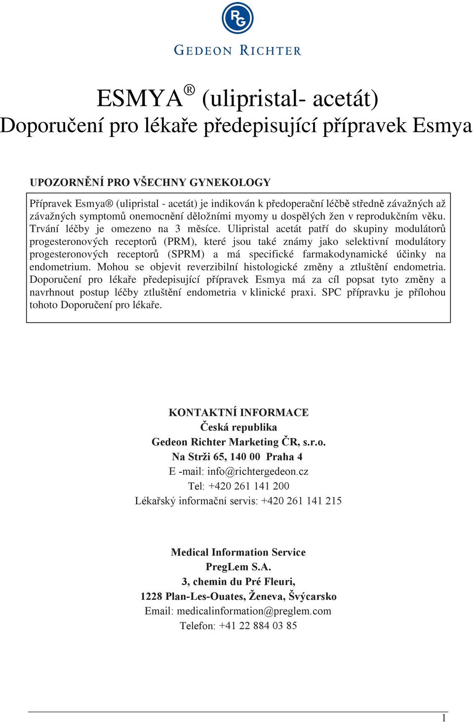 progesteronových receptor! (PRM), které jsou také známy jako selektivní modulátory progesteronových receptor! (SPRM) a má specifické farmakodynamické ú"inky na endometrium.