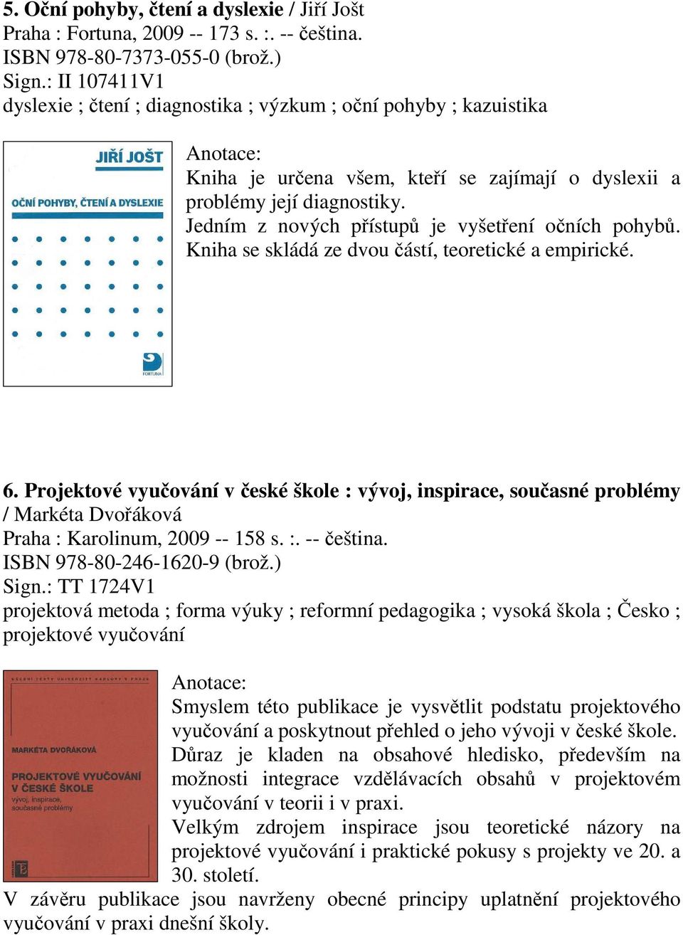 Jedním z nových pístup je vyšetení oních pohyb. Kniha se skládá ze dvou ástí, teoretické a empirické. 6.