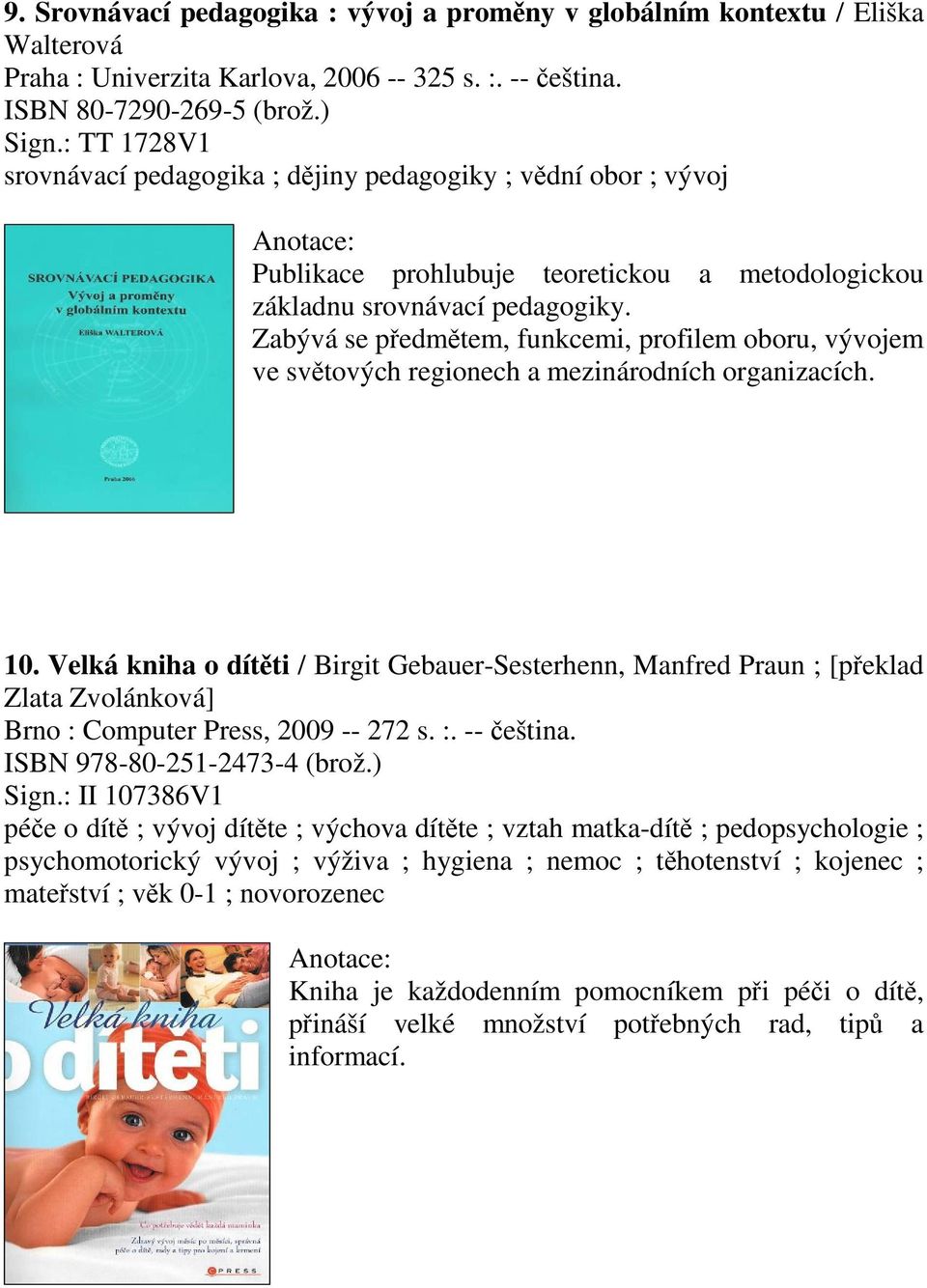 Zabývá se pedmtem, funkcemi, profilem oboru, vývojem ve svtových regionech a mezinárodních organizacích. 10.