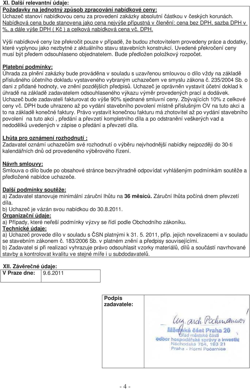 sazba DPH v %, a dále výše DPH ( Kč ) a celková nabídková cena vč. DPH. Výši nabídkové ceny lze překročit pouze v případě, že budou zhotovitelem provedeny práce a dodatky, které vyplynou jako nezbytné z aktuálního stavu stavebních konstrukcí.