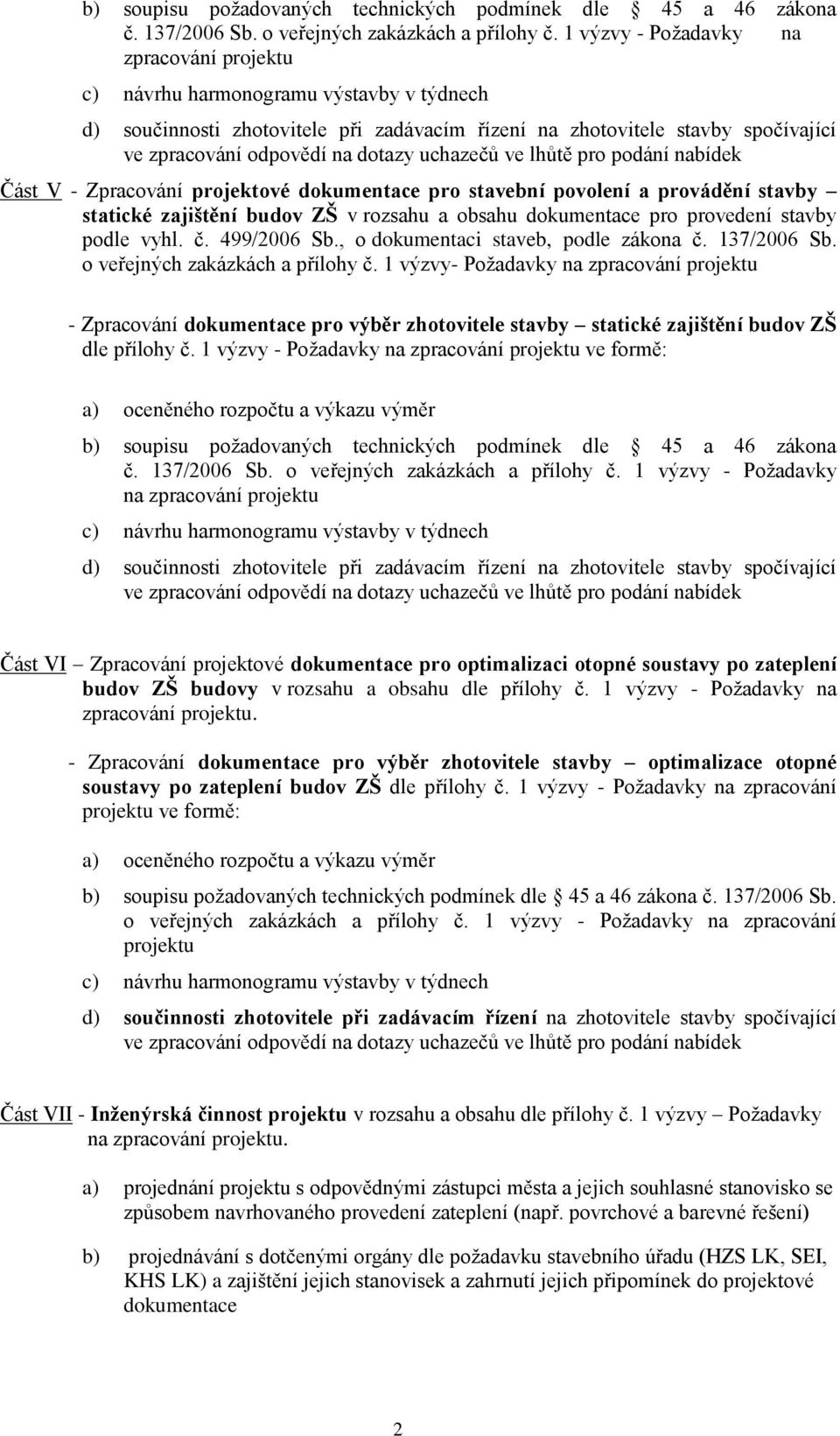 uchazečů ve lhůtě pro podání nabídek Část V - Zpracování projektové dokumentace pro stavební povolení a provádění stavby statické zajištění budov ZŠ v rozsahu a obsahu dokumentace pro provedení