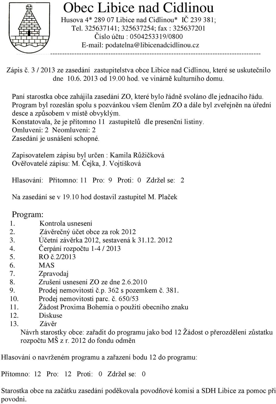 3 / 2013 ze zasedání zastupitelstva obce Libice nad Cidlinou, které se uskutečnilo dne 10.6. 2013 od 19.00 hod. ve vinárně kulturního domu.