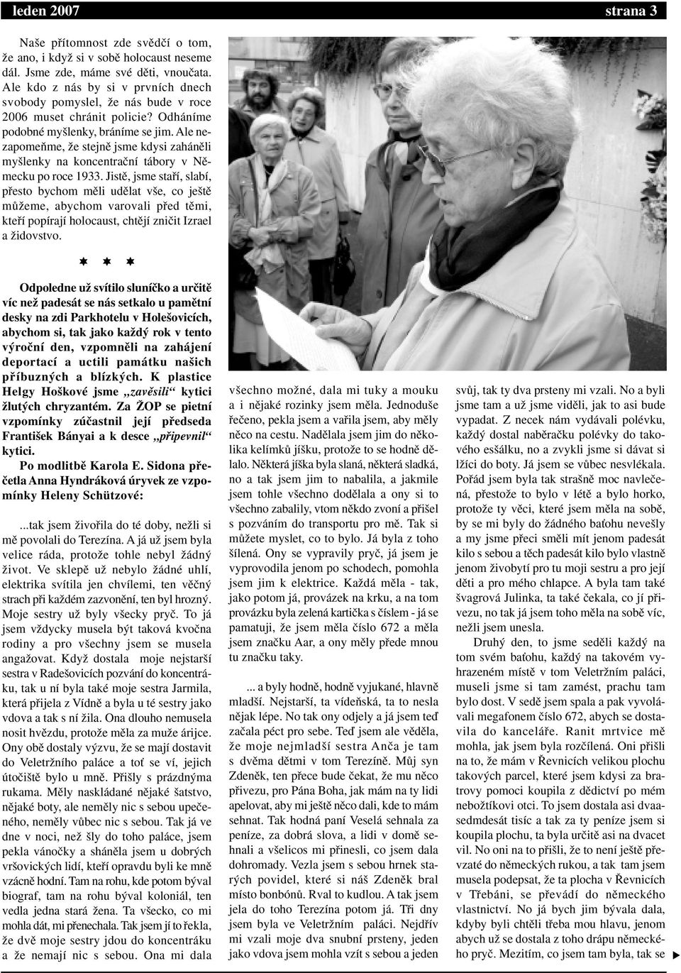 Ale nezapomeàme, Ïe stejnû jsme kdysi zahánûli my lenky na koncentraãní tábory v Nûmecku po roce 1933.