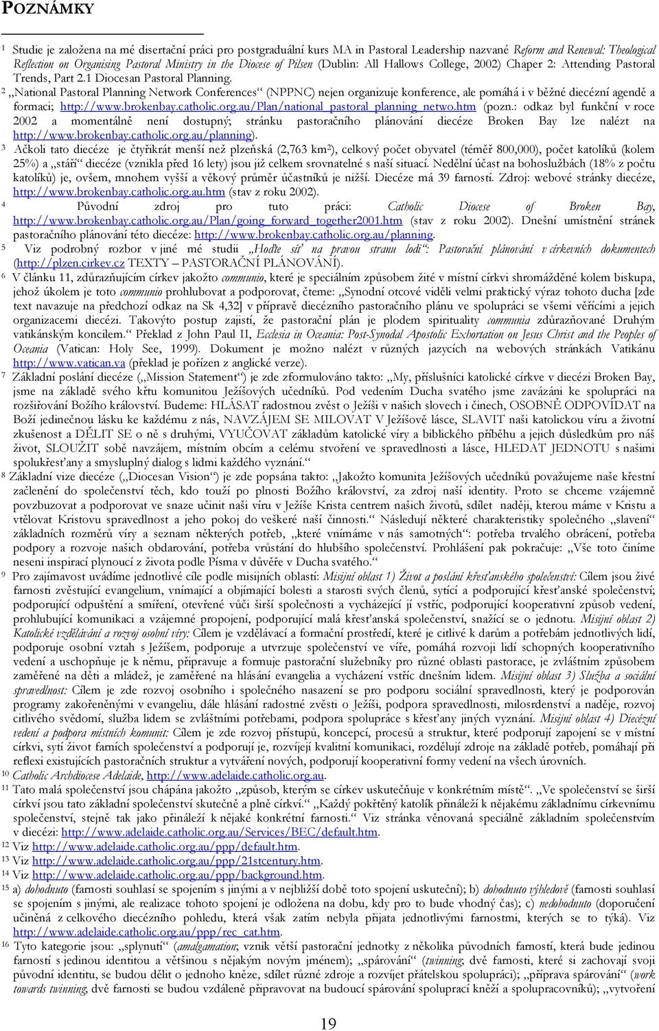 2 National Pastoral Planning Network Conferences (NPPNC) nejen organizuje konference, ale pomáhá i v běžné diecézní agendě a formaci; http://www.brokenbay.catholic.org.au/plan/national_pastoral_planning_netwo.