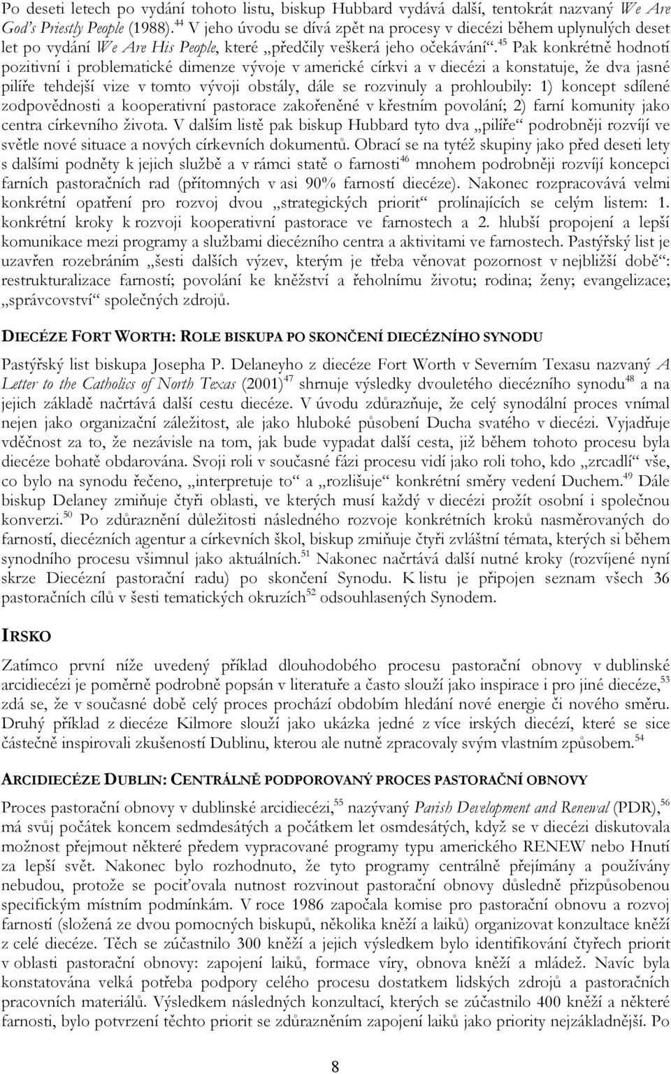 45 Pak konkrétně hodnotí pozitivní i problematické dimenze vývoje v americké církvi a v diecézi a konstatuje, že dva jasné pilíře tehdejší vize v tomto vývoji obstály, dále se rozvinuly a