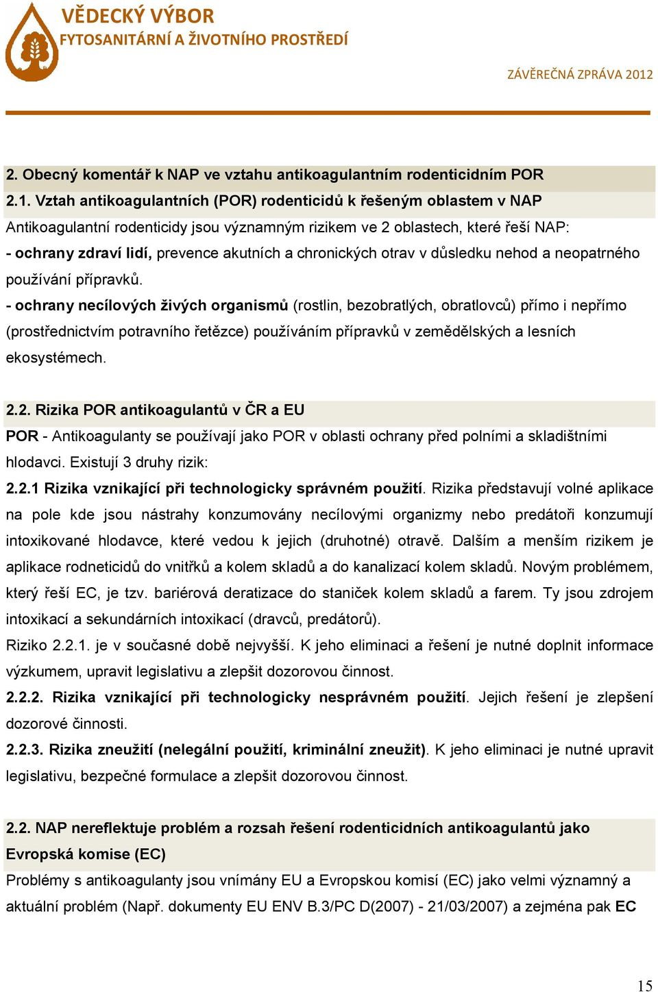 chronických otrav v důsledku nehod a neopatrného používání přípravků.