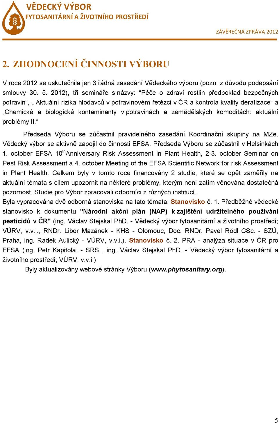 kontaminanty v potravinách a zemědělských komoditách: aktuální problémy II. Předseda Výboru se zúčastnil pravidelného zasedání Koordinační skupiny na MZe.