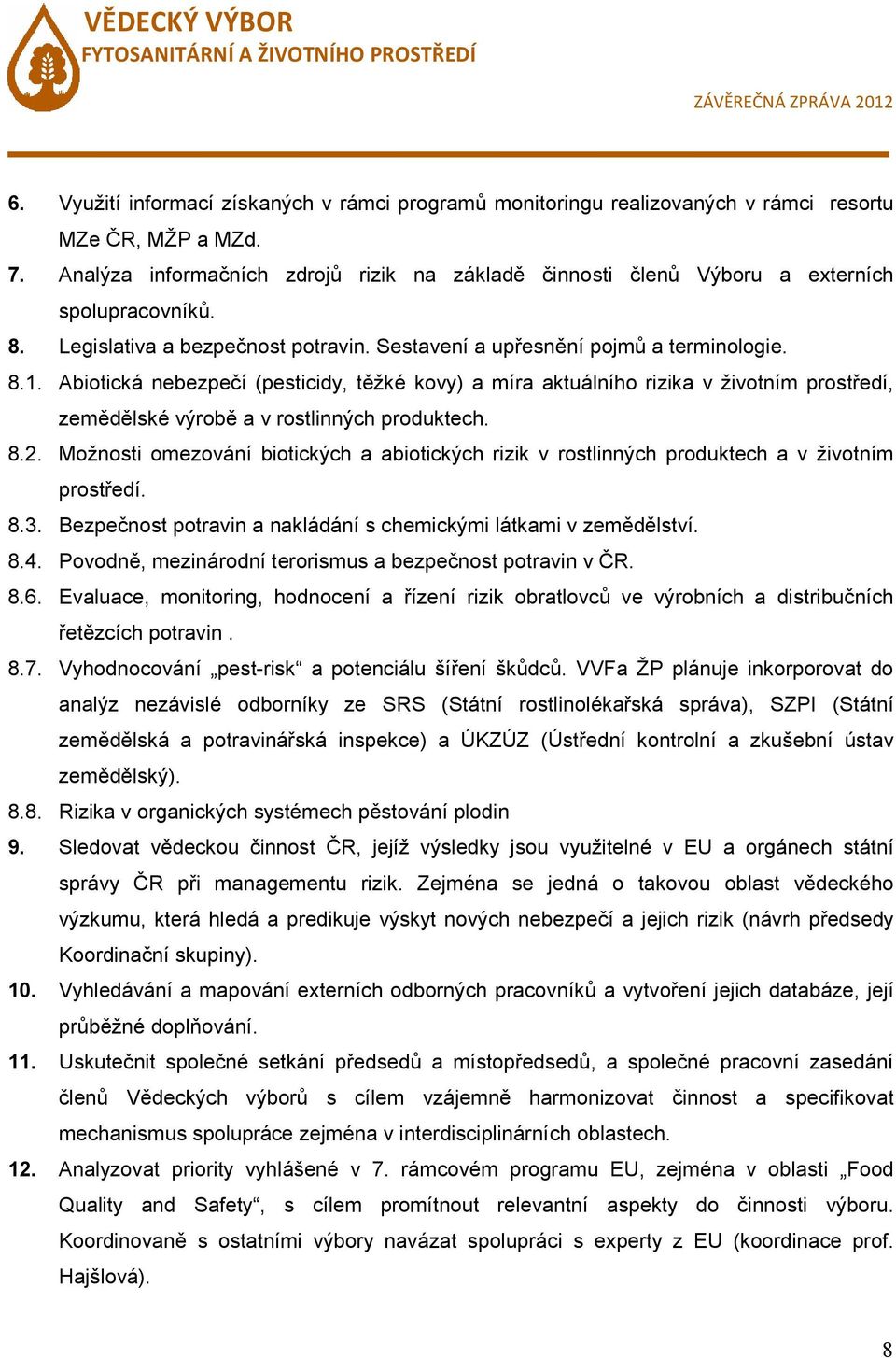 Abiotická nebezpečí (pesticidy, těžké kovy) a míra aktuálního rizika v životním prostředí, zemědělské výrobě a v rostlinných produktech. 8.2.