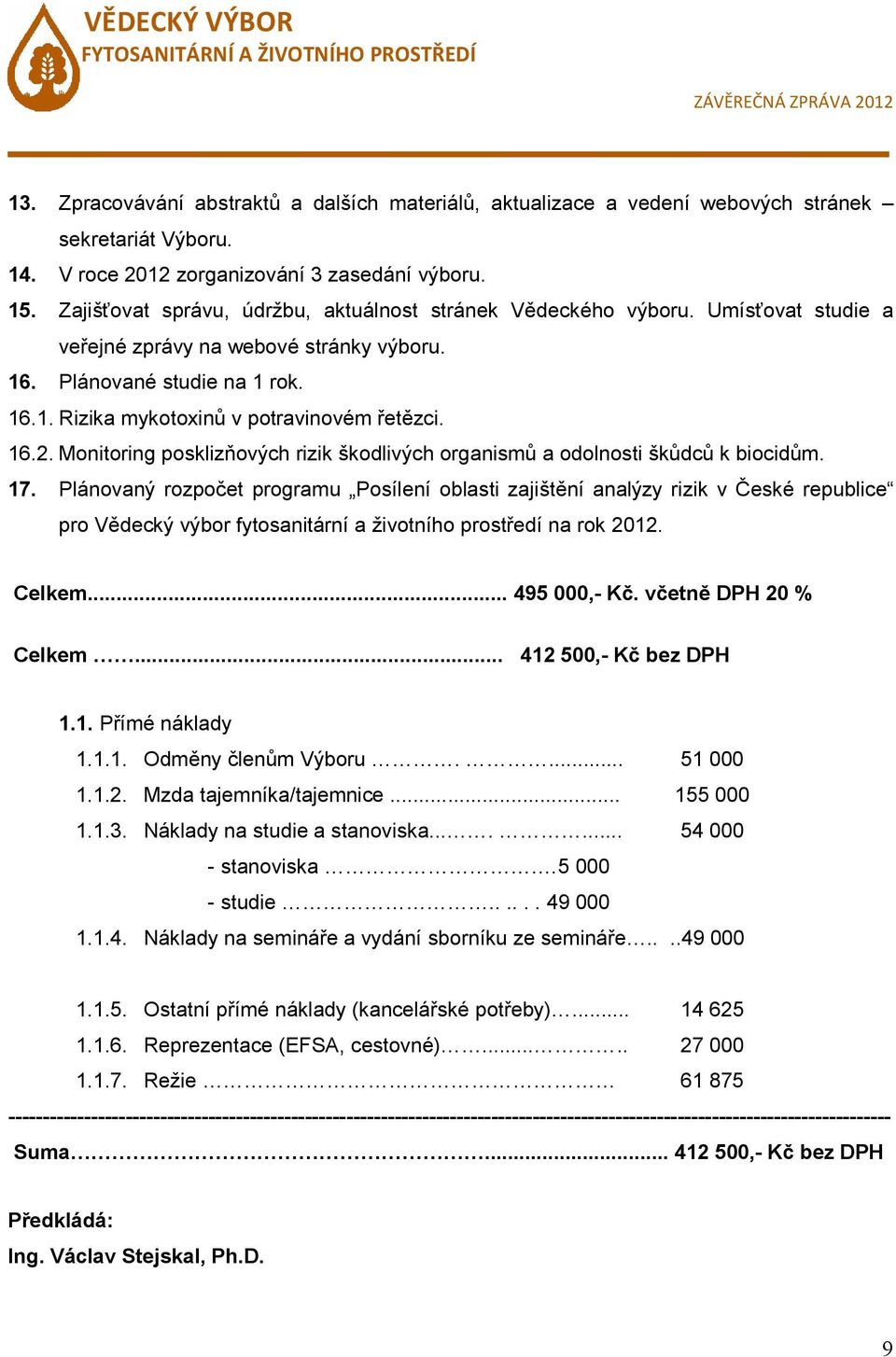 16.2. Monitoring posklizňových rizik škodlivých organismů a odolnosti škůdců k biocidům. 17.