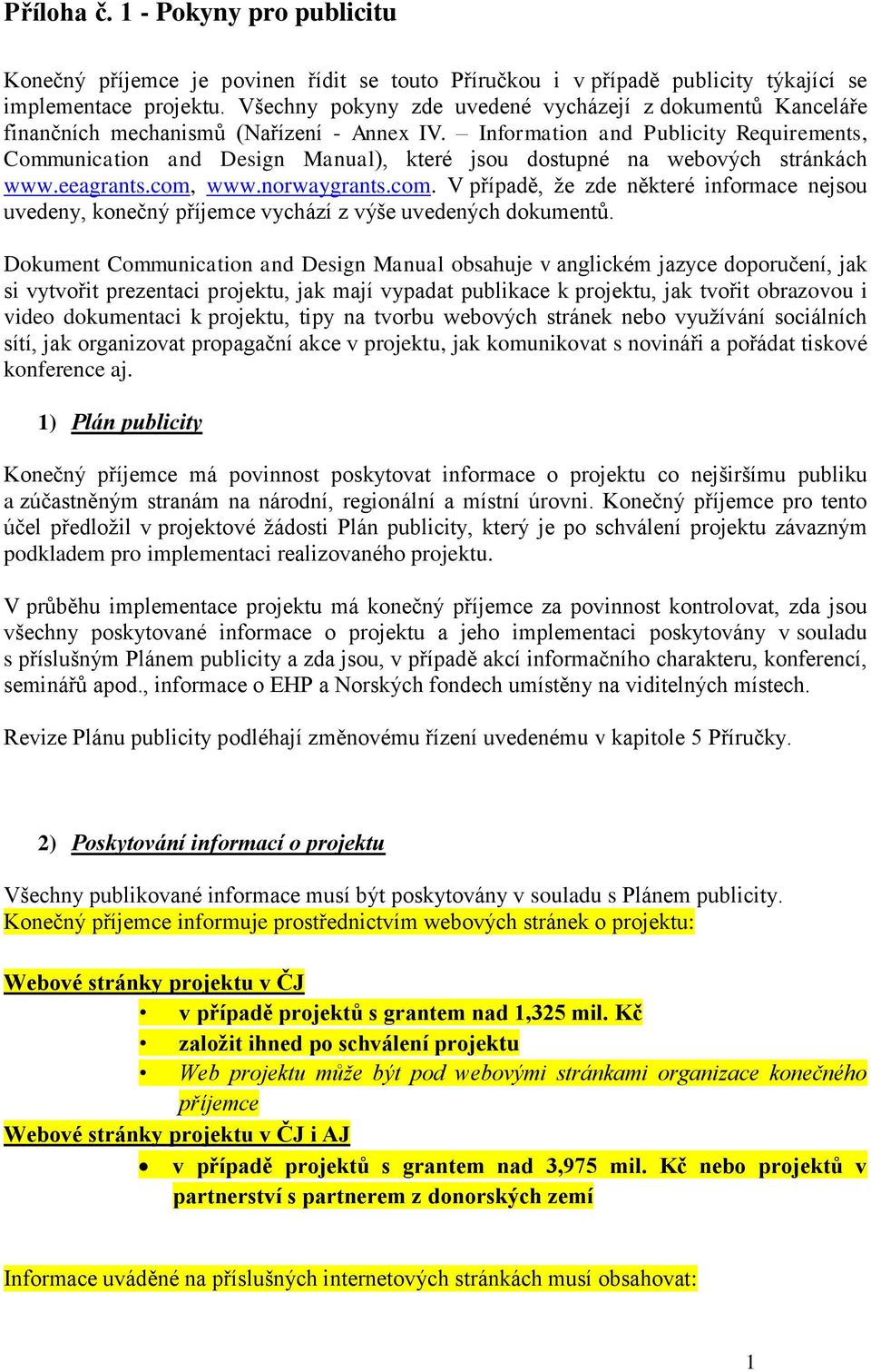 Information and Publicity Requirements, Communication and Design Manual), které jsou dostupné na webových stránkách www.eeagrants.com,