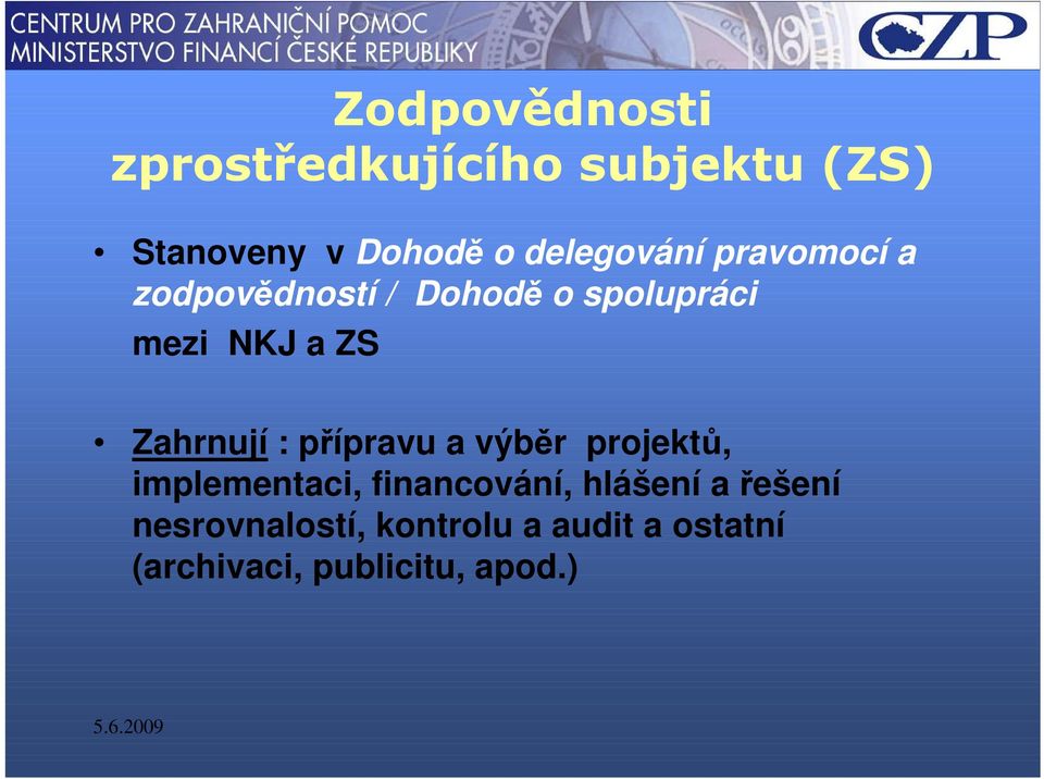 Zahrnují : přípravu a výběr projektů, implementaci, financování, hlášení