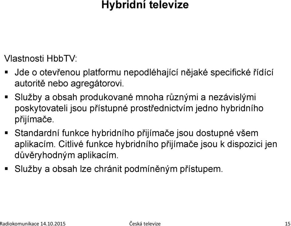 Služby a obsah produkované mnoha různými a nezávislými poskytovateli jsou přístupné prostřednictvím jedno hybridního