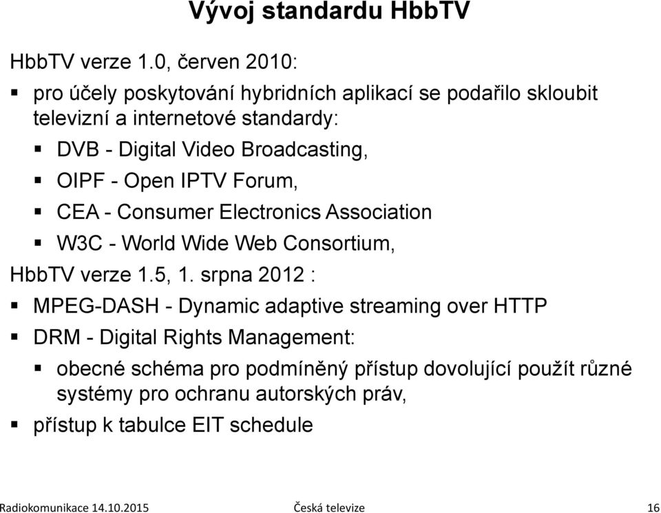 Digital Video Broadcasting, OIPF - Open IPTV Forum, CEA - Consumer Electronics Association W3C - World Wide Web Consortium, 5, 1.