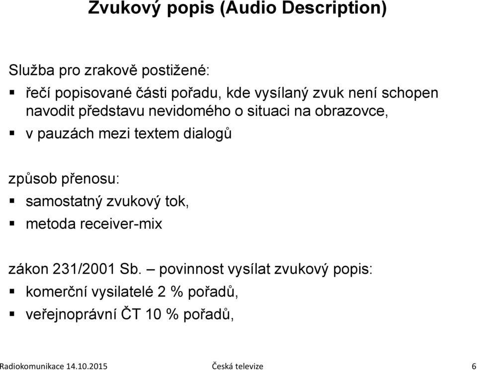 způsob přenosu: samostatný zvukový tok, metoda receiver-mix zákon 231/2001 Sb.