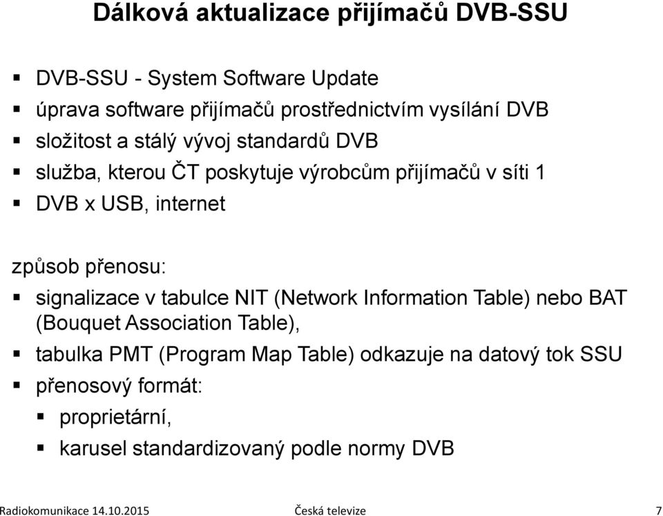 signalizace v tabulce NIT (Network Information Table) nebo BAT (Bouquet Association Table), tabulka PMT (Program Map Table)