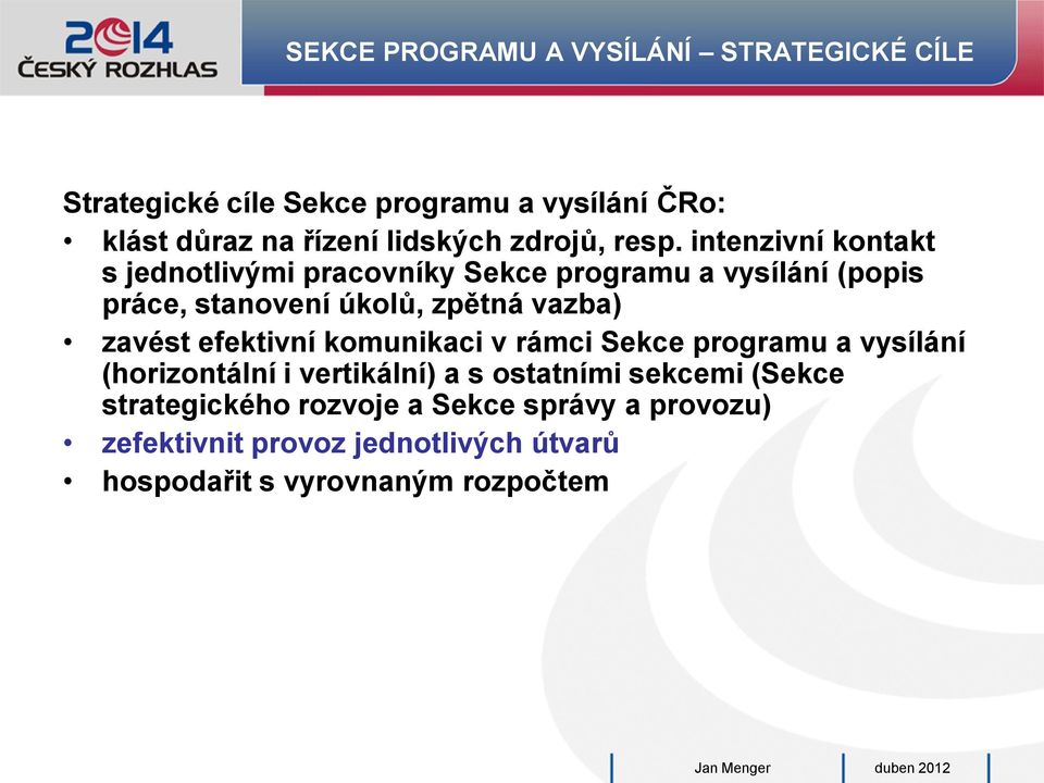 intenzivní kontakt s jednotlivými pracovníky Sekce programu a vysílání (popis práce, stanovení úkolů, zpětná vazba) zavést