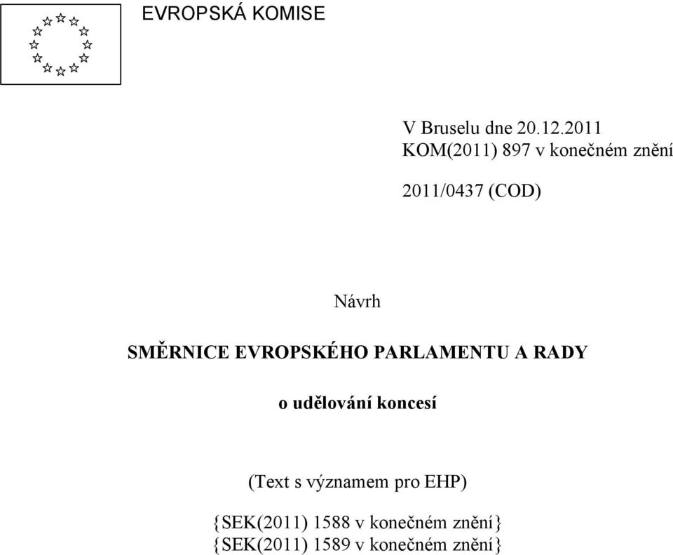 SMĚRNICE EVROPSKÉHO PARLAMENTU A RADY o udělování koncesí