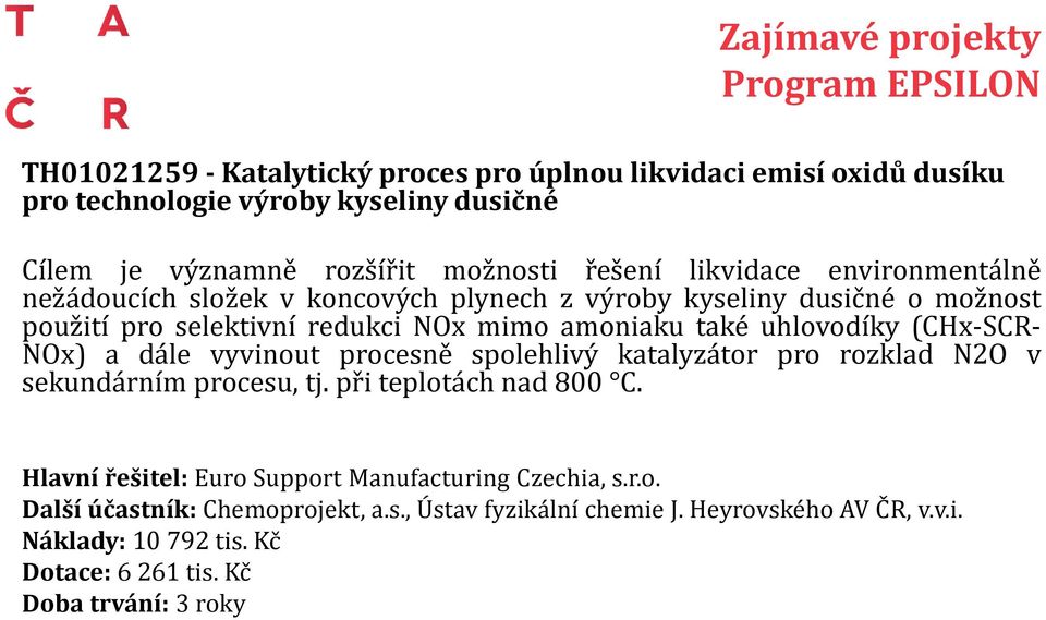 uhlovodíky (CHx-SCR- NOx) a dále vyvinout procesně spolehlivý katalyzátor pro rozklad N2O v sekundárním procesu, tj. při teplotách nad 800 C.