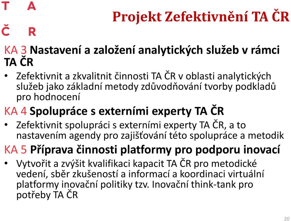 TA ČR, a to nastavením agendy pro zajišťování této spolupráce a metodik KA 5 Příprava činnosti platformy pro podporu inovací Vytvořit a zvýšit kvalifikaci