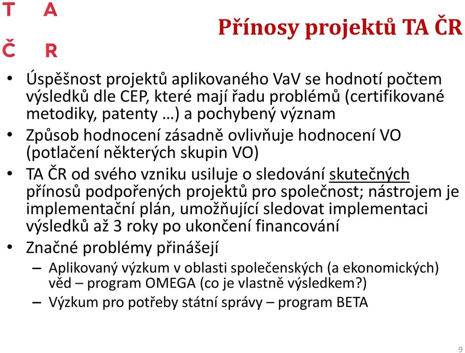 podpořených projektů pro společnost; nástrojem je implementační plán, umožňující sledovat implementaci výsledků až 3 roky po ukončení financování Značné