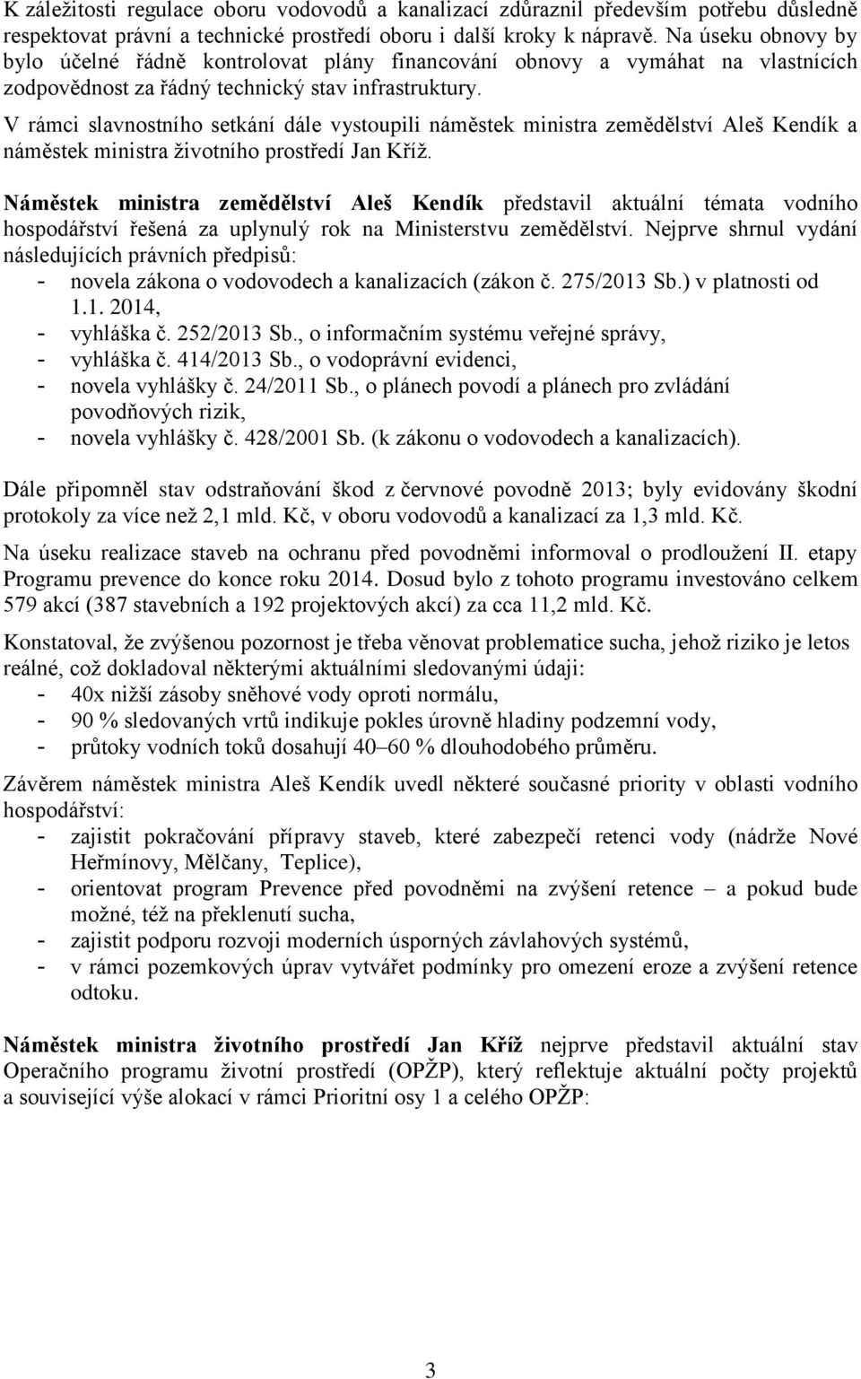 V rámci slavnostního setkání dále vystoupili náměstek ministra zemědělství Aleš Kendík a náměstek ministra životního prostředí Jan Kříž.