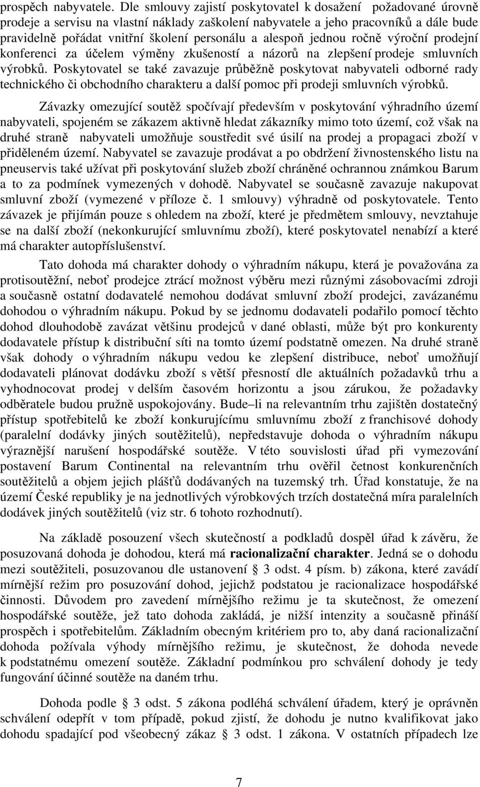 alespoň jednou ročně výroční prodejní konferenci za účelem výměny zkušeností a názorů na zlepšení prodeje smluvních výrobků.