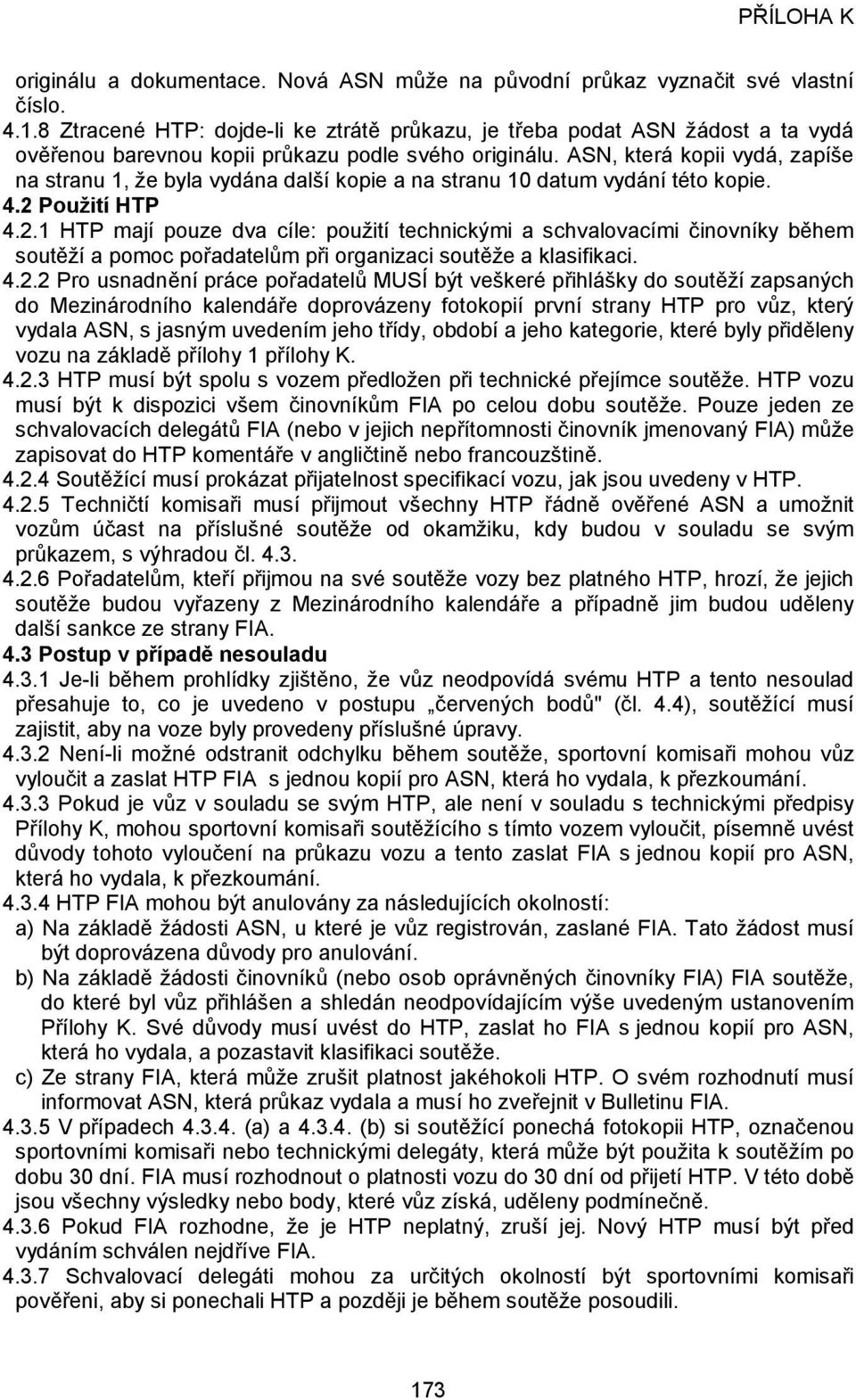 ASN, která kopii vydá, zapíše na stranu 1, že byla vydána další kopie a na stranu 10 datum vydání této kopie. 4.2 