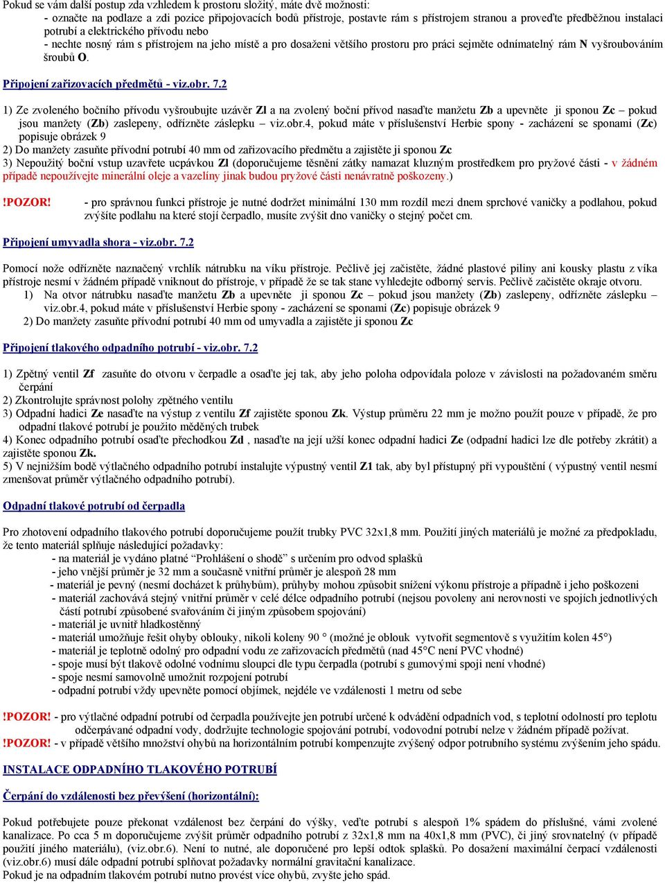 Připojení zařizovacích předmětů - viz.obr. 7.