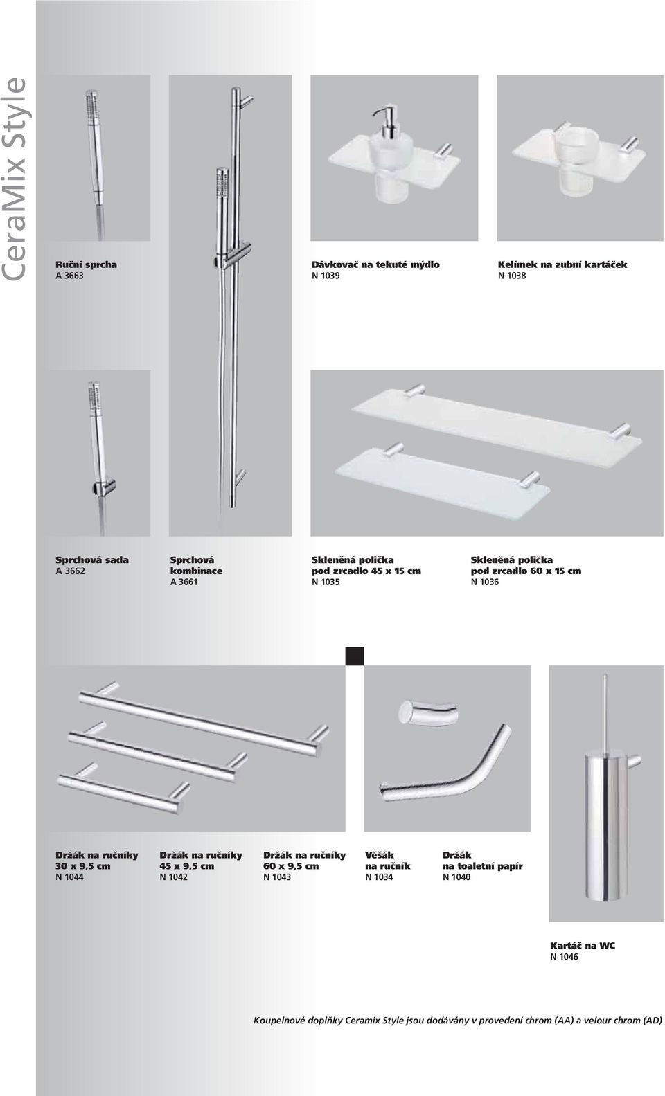 ručníky 30 x 9,5 cm N 1044 Držák na ručníky 45 x 9,5 cm N1042 Držák na ručníky 60 x 9,5 cm N 1043 Věšák na ručník N 1034