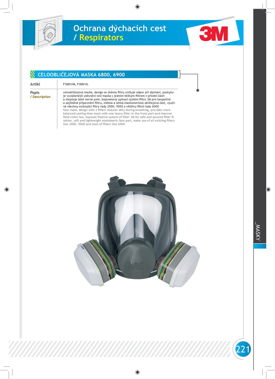 2000, 5000 a většinu filtrů řady 6000 face mask, design with 2 filters reduces defy during breathing, provides more balanced sealing than mask with one heavy filter in the front part and improve