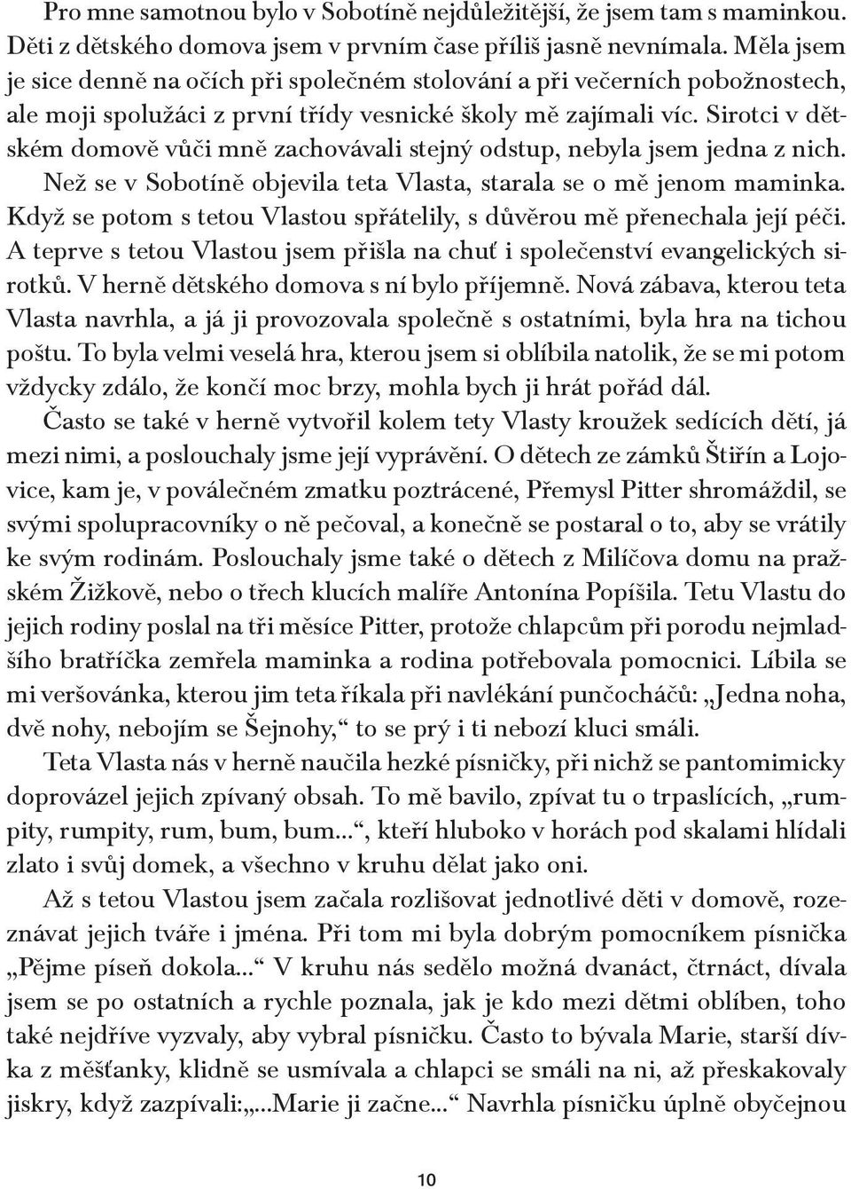 Sirotci v dětském domově vůči mně zachovávali stejný odstup, nebyla jsem jedna z nich. Než se v Sobotíně objevila teta Vlasta, starala se o mě jenom maminka.